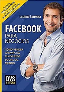 Livro Facebook para Negocios: Como Vender Atraves da Maior Rede Social do Mundo - Larrossa