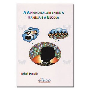 Livro Aprendizagem entre a Familia e a Escola, A - Parolin