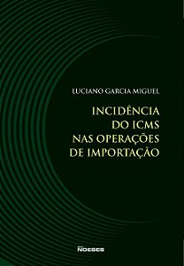 Livro Incidencia do Icms Nas Operacoes de Importacao - Miguel