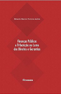 Livro Financas Publicas e Tributacao ao Lume dos Direitos e Garantias - Jardim