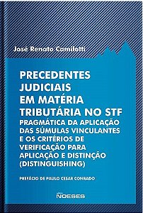 Livro Precedentes Judiciais em Materia Tributaria No Stf - Pragmatica da Aplicaca - Jose Renato Camilott