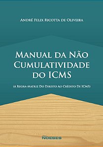 Livro Manual da Nao Cumulatividade do Icms - a Regra-matriz do Direito ao Credito - Oliveira