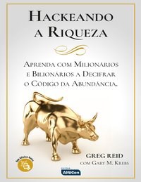 Livro Hackeando a Riqueza: Aprenda com Milionarios e Bilionarios a Decifrar o cod - Reid