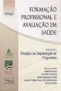 Livro Formacao Profissional e Avaliacao em Saude - Vol 1 - Samico/felisberto/fr