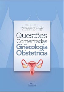 Livro Questões Comentadas em Ginecologia e Obstetricia - Silva Filho - Medbook