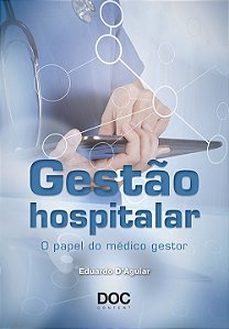 Livro Gestão Hospitalar o Papel do Médico Gestor - Daguiar - DOC