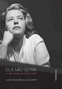 Livro Eu e Nao Outra - a Vida Intensa de Hilda Hilst - Folgueira/destri