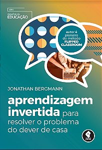 Livro Aprendizagem Invertida para Resolver o Problema do Dever de Casa - Bergmann