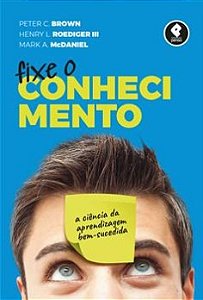Livro Fixe o Conhecimento: a Ciência da Aprendizagem Bem-sucedida