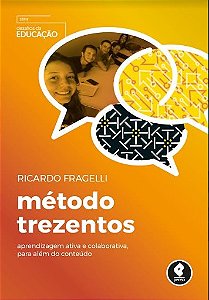 Livro Metodo Trezentos - Aprendizagem Ativa e Colaborativa, para Alem do Conteudo - Fragelli