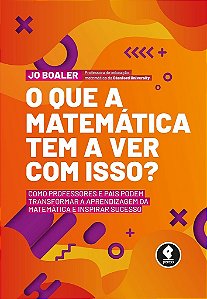 Livro Que a Matematica Tem a Ver com Isso, o   - Como Professores e Pais Podem tr - Boaler