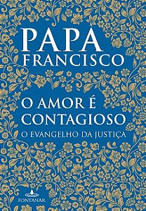 Livro O Amor e Contagioso: Evangelho da Justiça Papa Francisco