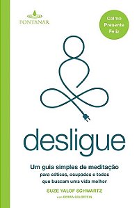 Livro Desligue - Um Guia Simples de Meditacao para Ceticos, Ocupados e Todos Que - Schwartz