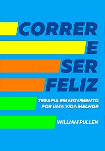 Livro Correr e Ser Feliz - Terapia em Movimento por Uma Vida Melhor - Pullen