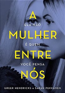 Livro Mulher entre Nos, a - Ela Nao e Quem Voce Pensa - Hendricks/pekkanen