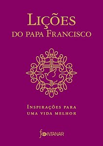 LIvro Lições do Papa Francisco: Inspirações para Uma Vida Melhor