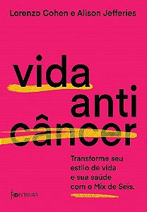 Livro Vida Anticancer: Transforme Seu Estilo de Vida e Sua Saude com o Mix de sei - Cohen/jefferies