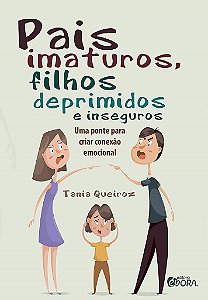 Livro Pais Imaturos, Filhos Deprimidos e Inseguros: Uma Ponte para Criar Conexao - Queiroz