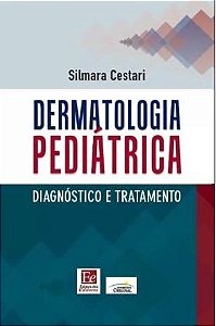 Livro Dermatologia Pediatrica: Diagnostico e Tratamento - Cestari