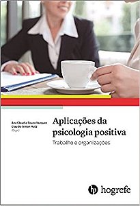Livro Aplicacoes da Psicologia Positiva: Trabalho e Organizacoes - Vazquez/ Hutz