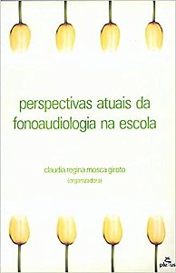 Livro Perspectivas Atuais da Fonoaudiologia Na Escola - Giroto