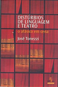 Livro Disturbios de Linguagem e Teatro - o Afasico em Cena - Tonezzi