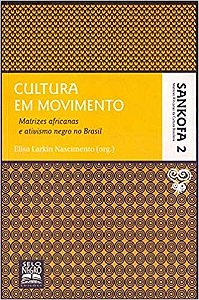 Livro Cultura em Movimento - Matrizes Africanas e Ativismo Negro No Brasil - Vol - Nascimento