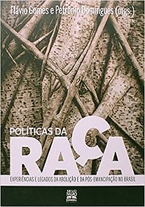 Livro Politicas da Raca - Experiencias e Legados da Abolicao e da Pos-emancipacao - Domingues/gomes