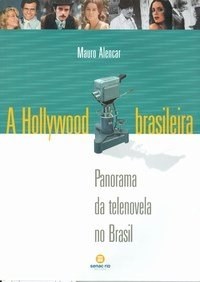 Livro Hollywood Brasileira: Panorama da Telenovela No Brasil - Alencar - Senac Rio