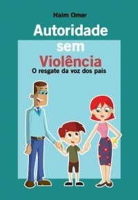 Livro Autoridade sem Violencia- o Resgate da Voz dos Pais - Omer