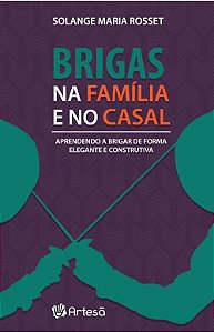 Livro Brigas Na Familia e No Casal - Aprendendo a Brigar de Forma Elegante e cons - Rosset