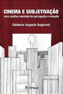 Livro Cinema e Subjetivacao - Uma Analise Sensivel de Percepcao e Emocao - Angerami