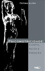 Livro Psicomotricidade: Corpo, Ação e Emoção  Alves