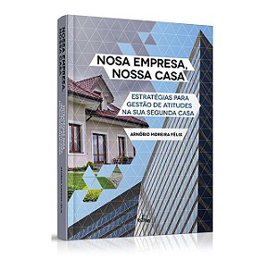 Livro Nossa Empresa, Nossa Casa - Estrategias para Gestao de Atitudes Na Sua Segu - Felix