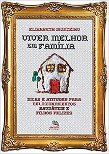 Livro Viver Melhor em Familia - Dicas e Atitudes para Relacionamentos Saudaveis E - Monteiro