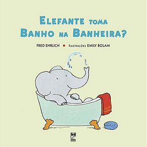 Livro Elefante Toma Banho Na Banheira - Ehrlich