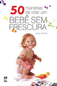Livro 50 Maneiras de Criar Um Bebê sem Frescura