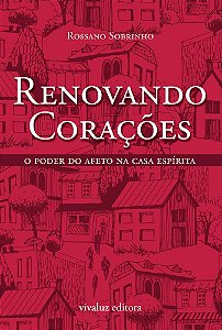 Livro Renovando Coracoes - o Poder do Afeto Na Casa Espirita - Sobrinho