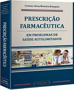 Livro Prescrição Farmacêutica em Problemas de Saúde Autolimitados - Marques - Farmacêutica