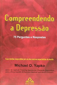 Livro Compreendendo a Depressao - 75 Perguntas e Respostas - Yapko