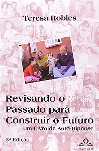 Livro Revisando o Passado para Construir o Futuro - Um  de Auto-hipnose - Robles