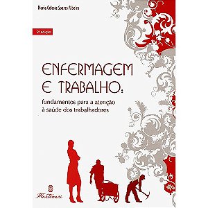 Livro Enfermagem e Trabalho: Fundamentos para a Atenção a Saúde dos Trabalhadores - Ribeiro