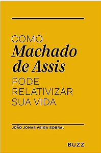 Livro Como Machado de Assis Pode Relativizar Sua Vida - Sobral