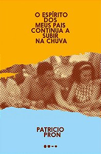 Livro Espirito dos Meus Pais Continua a Subir Na Chuva, - Patricio Pron