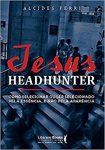 Livro Jesus Headhunter: Como Selecionar Ou Ser Selecionado Pela Essencia, e Nao P - Ferri