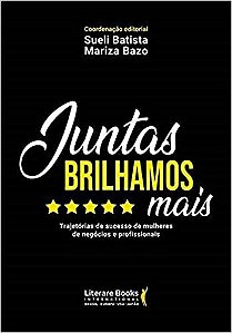 Livro Juntas Brilhamos Mais: Trajetorias de Sucesso de Mulheres de Negocios e Pro - Batista/bazo