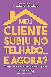 Livro Meu Cliente Subiu No Telhado... e Agora? - Almeida - Literare Books - Walkiria