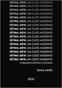 Livro Setima Arte: Um Culto Moderno - o Idealismo Estetico e o Cinema - Xavier