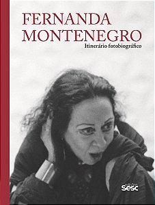 Livro Fernanda Montenegro Itinerário Fotográfico