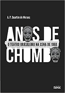Livro Anos de Chumbo: o Teatro Brasileiro Na Cena de 1968 - Moraes